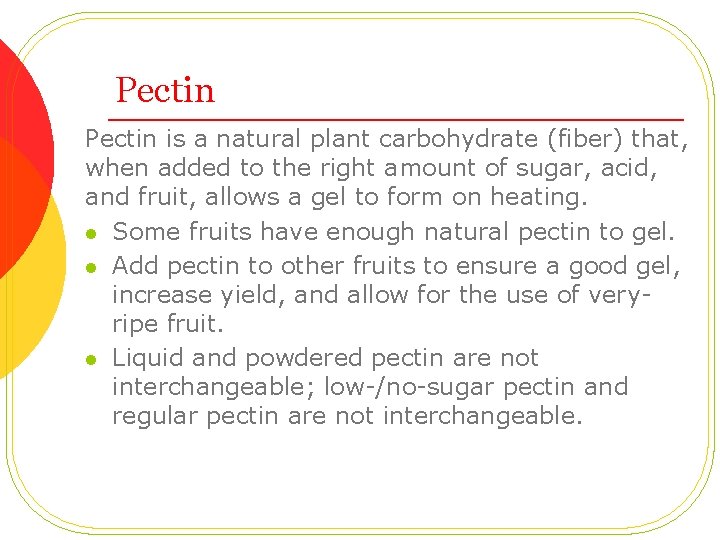 Pectin is a natural plant carbohydrate (fiber) that, when added to the right amount