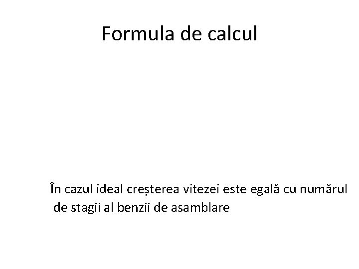 Formula de calcul În cazul ideal creșterea vitezei este egală cu numărul de stagii