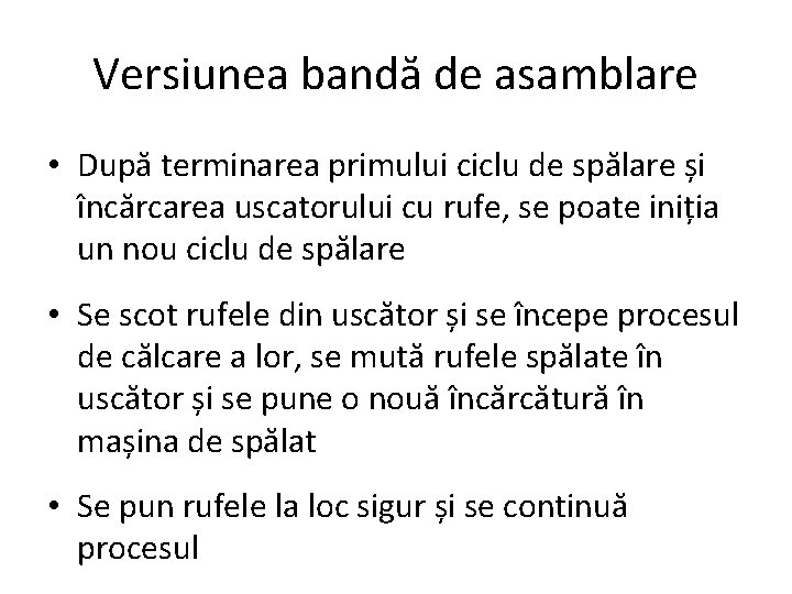 Versiunea bandă de asamblare • După terminarea primului ciclu de spălare și încărcarea uscatorului