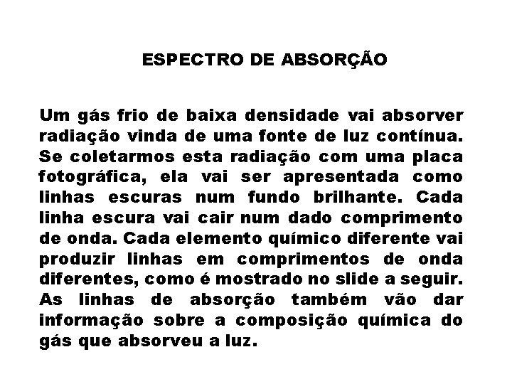 ESPECTRO DE ABSORÇÃO Um gás frio de baixa densidade vai absorver radiação vinda de