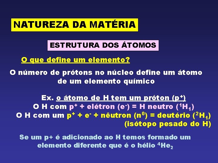 NATUREZA DA MATÉRIA ESTRUTURA DOS ÁTOMOS O que define um elemento? O número de