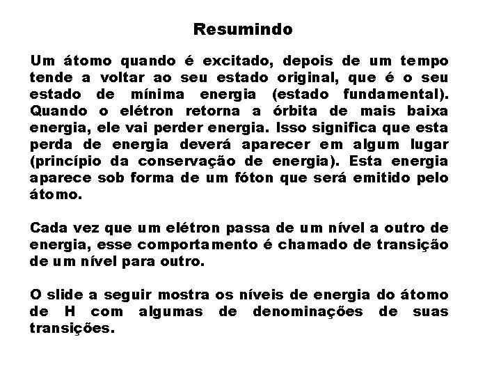 Resumindo Um átomo quando é excitado, depois de um tempo tende a voltar ao