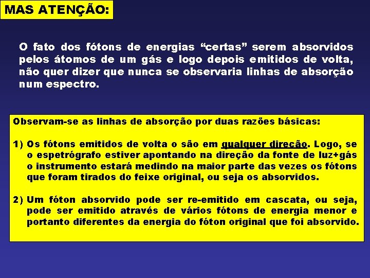 MAS ATENÇÃO: O fato dos fótons de energias “certas” serem absorvidos pelos átomos de