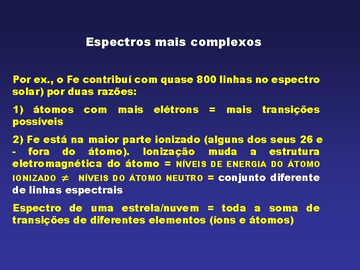 Espectros mais complexos Por ex. , o Fe contribuí com quase 800 linhas no