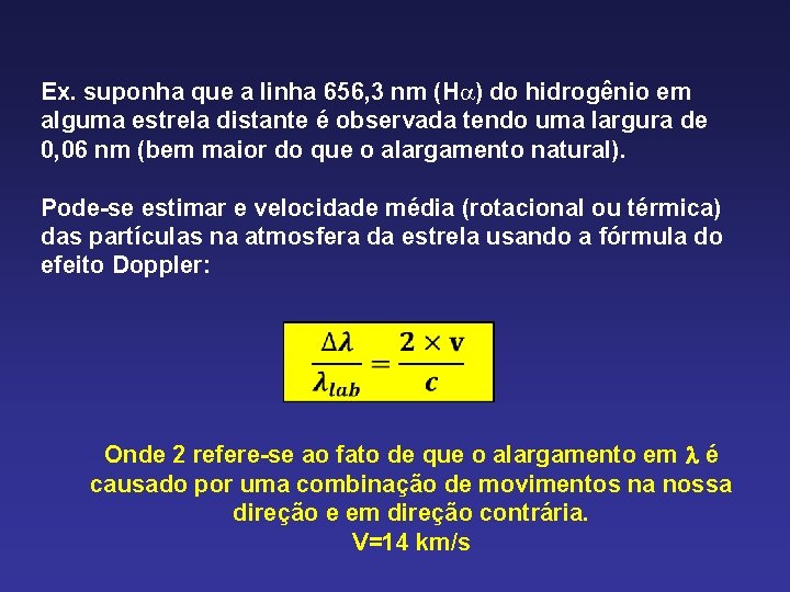 Ex. suponha que a linha 656, 3 nm (H ) do hidrogênio em alguma