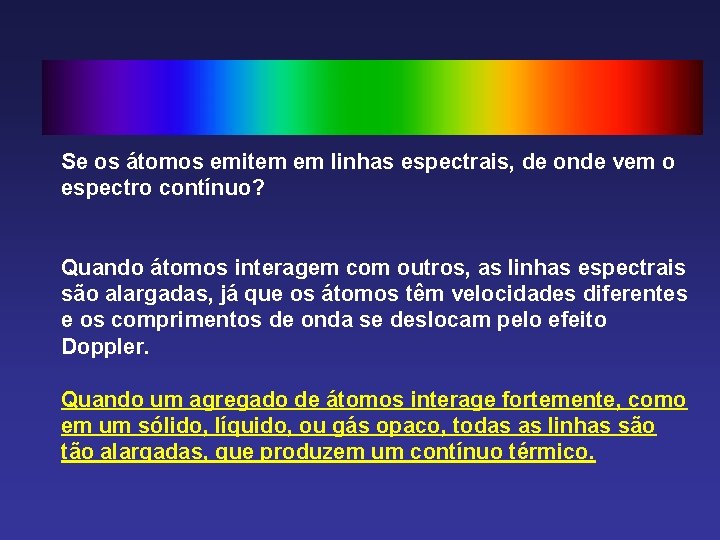 Se os átomos emitem em linhas espectrais, de onde vem o espectro contínuo? Quando