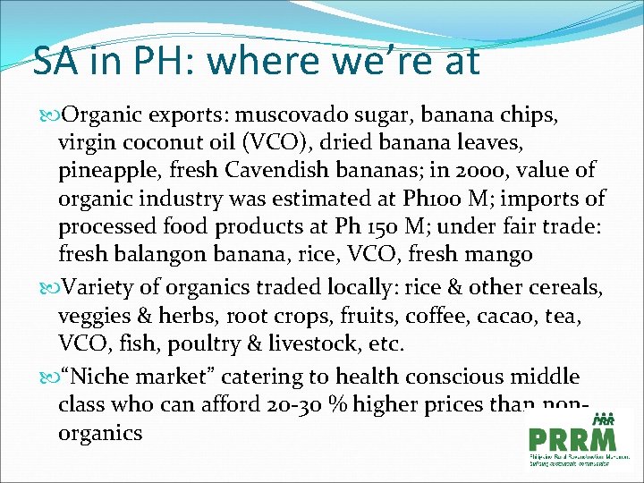 SA in PH: where we’re at Organic exports: muscovado sugar, banana chips, virgin coconut