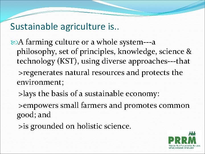 Sustainable agriculture is. . A farming culture or a whole system---a philosophy, set of