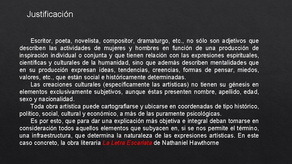 Justificación Escritor, poeta, novelista, compositor, dramaturgo, etc. , no sólo son adjetivos que describen