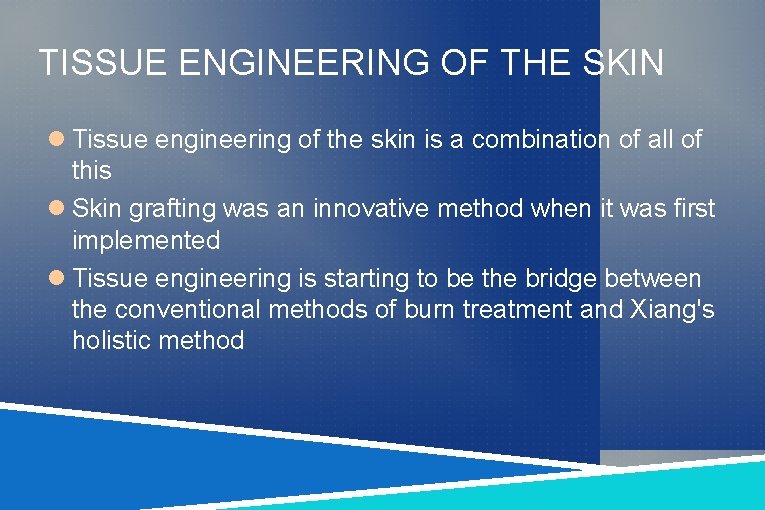 TISSUE ENGINEERING OF THE SKIN Tissue engineering of the skin is a combination of