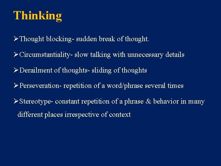 Thinking ØThought blocking- sudden break of thought. ØCircumstantiality- slow talking with unnecessary details ØDerailment Thinking ØThought blocking- sudden break of thought. ØCircumstantiality- slow talking with unnecessary details ØDerailment