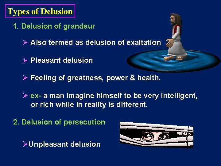 Types of Delusion 1. Delusion of grandeur Ø Also termed as delusion of exaltation