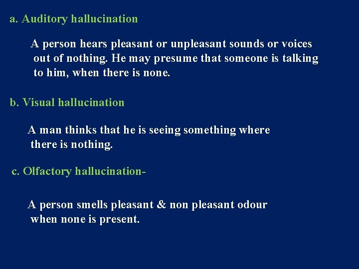 a. Auditory hallucination A person hears pleasant or unpleasant sounds or voices out of