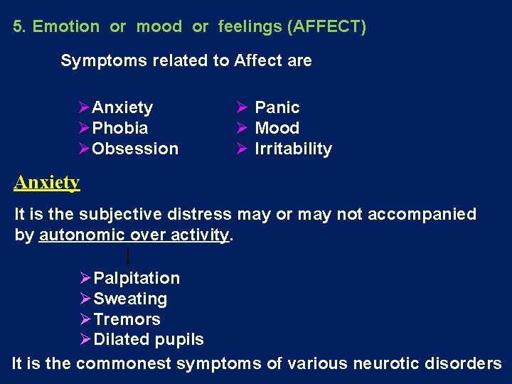 5. Emotion or mood or feelings (AFFECT) Symptoms related to Affect are ØAnxiety ØPhobia 5. Emotion or mood or feelings (AFFECT) Symptoms related to Affect are ØAnxiety ØPhobia