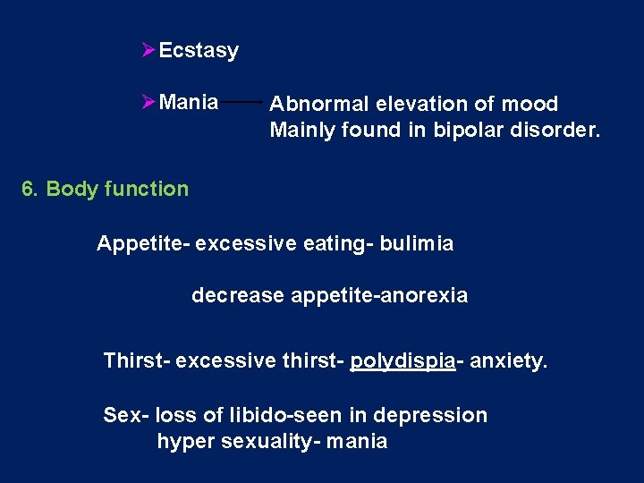 ØEcstasy ØMania Abnormal elevation of mood Mainly found in bipolar disorder. 6. Body function