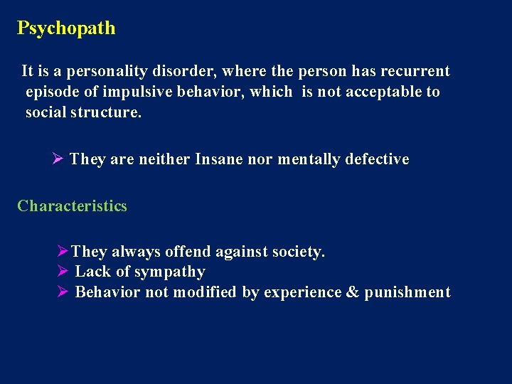 Psychopath It is a personality disorder, where the person has recurrent episode of impulsive