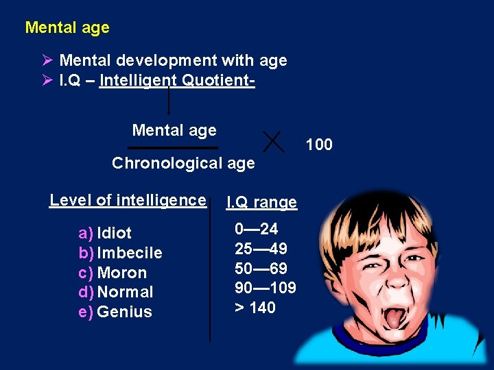 Mental age Ø Mental development with age Ø I. Q – Intelligent Quotient. Mental Mental age Ø Mental development with age Ø I. Q – Intelligent Quotient. Mental