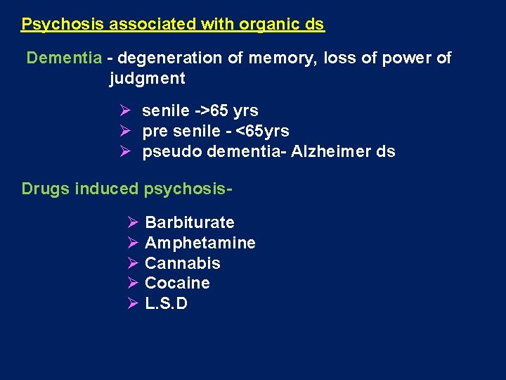 Psychosis associated with organic ds Dementia - degeneration of memory, loss of power of