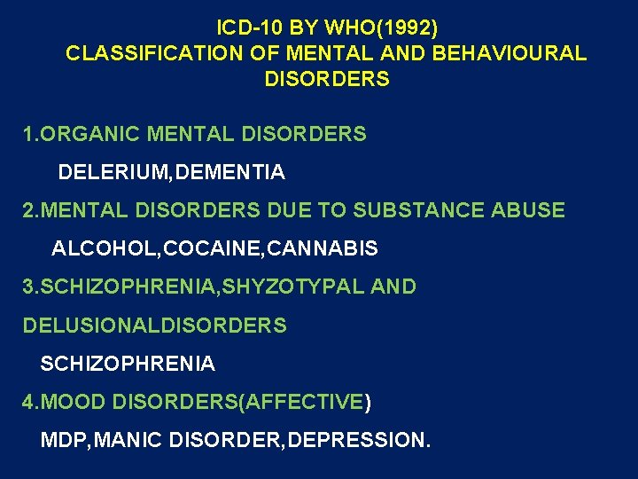 ICD-10 BY WHO(1992) CLASSIFICATION OF MENTAL AND BEHAVIOURAL DISORDERS 1. ORGANIC MENTAL DISORDERS DELERIUM,