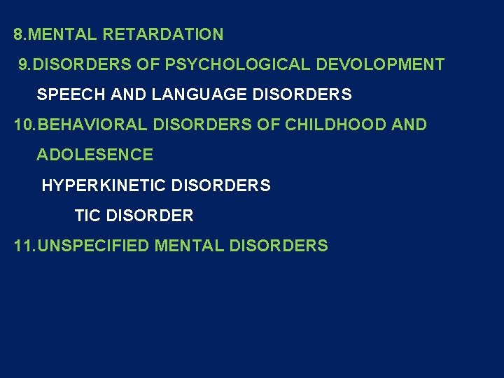 8. MENTAL RETARDATION 9. DISORDERS OF PSYCHOLOGICAL DEVOLOPMENT SPEECH AND LANGUAGE DISORDERS 10. BEHAVIORAL