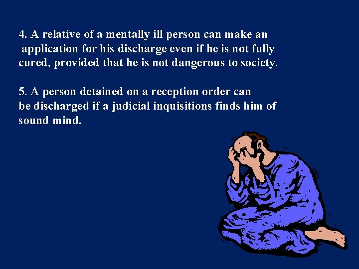 4. A relative of a mentally ill person can make an application for his 4. A relative of a mentally ill person can make an application for his