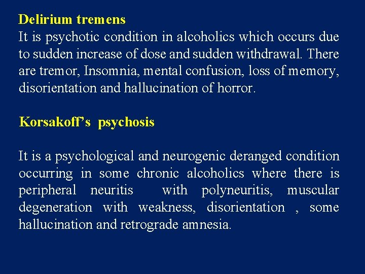 Delirium tremens It is psychotic condition in alcoholics which occurs due to sudden increase