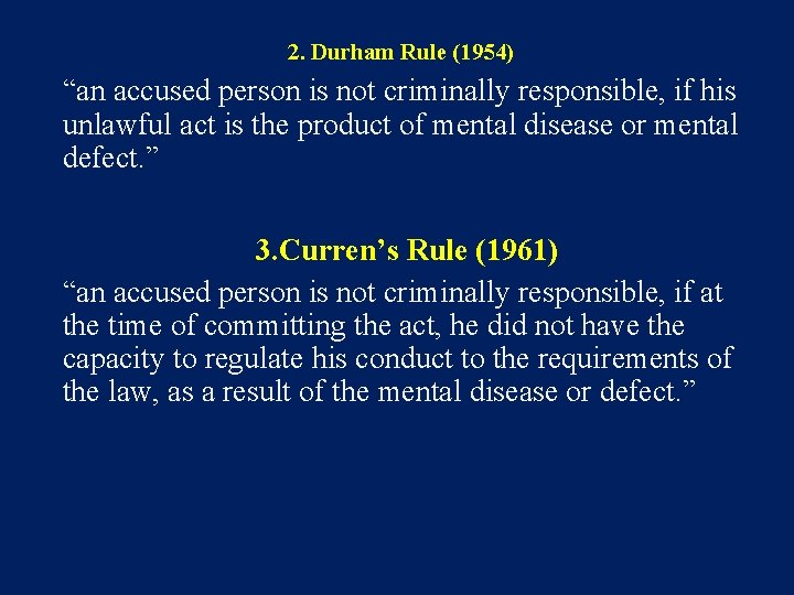 2. Durham Rule (1954) “an accused person is not criminally responsible, if his unlawful