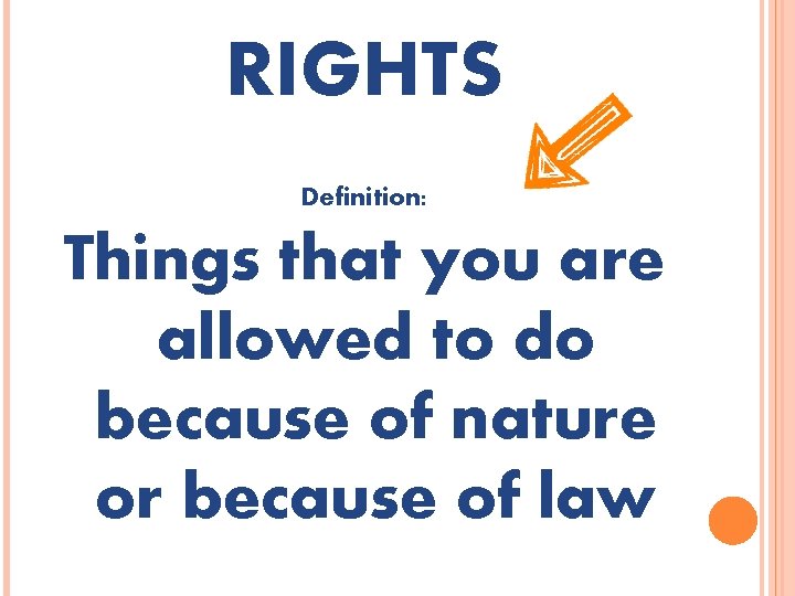 RIGHTS Definition: Things that you are allowed to do because of nature or because