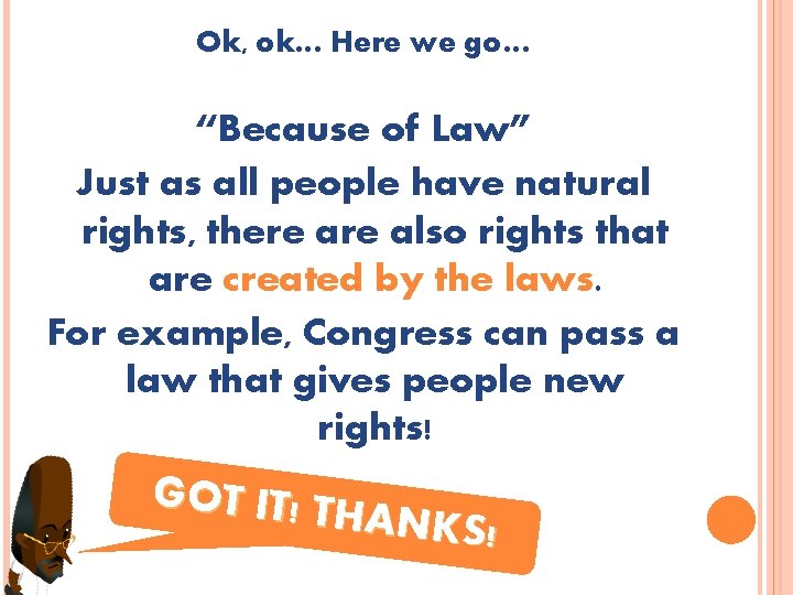 Ok, ok… Here we go… “Because of Law” Just as all people have natural