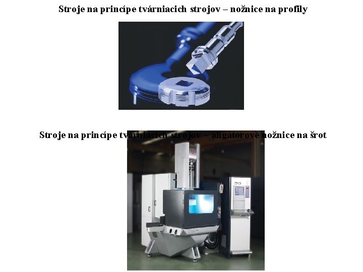 Stroje na princípe tvárniacich strojov – nožnice na profily Stroje na princípe tvárniacich strojov