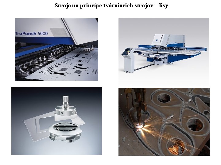 Stroje na princípe tvárniacich strojov – lisy 