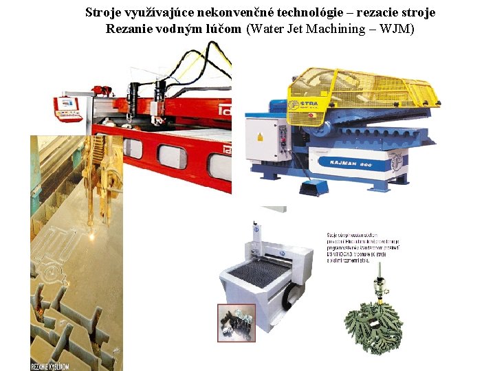 Stroje využívajúce nekonvenčné technológie – rezacie stroje Rezanie vodným lúčom (Water Jet Machining –