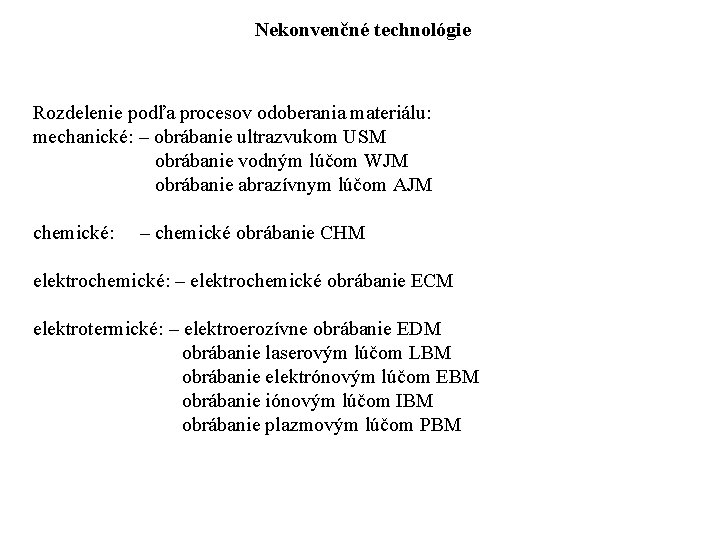 Nekonvenčné technológie Rozdelenie podľa procesov odoberania materiálu: mechanické: – obrábanie ultrazvukom USM obrábanie vodným