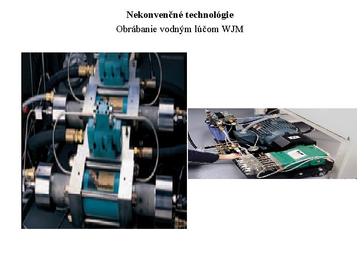 Nekonvenčné technológie Obrábanie vodným lúčom WJM 