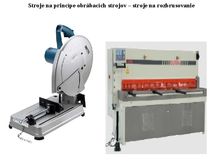 Stroje na princípe obrábacích strojov – stroje na rozbrusovanie 