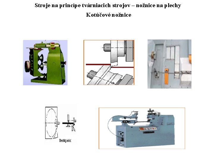 Stroje na princípe tvárniacich strojov – nožnice na plechy Kotúčové nožnice 