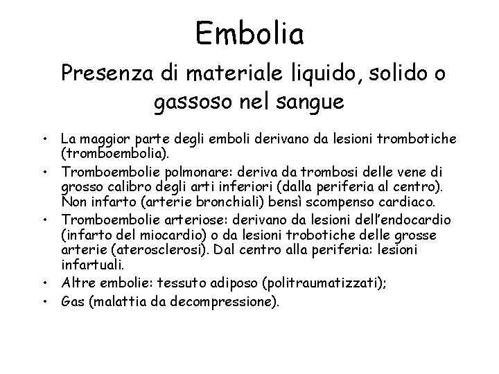 Embolia Presenza di materiale liquido, solido o gassoso nel sangue • La maggior parte