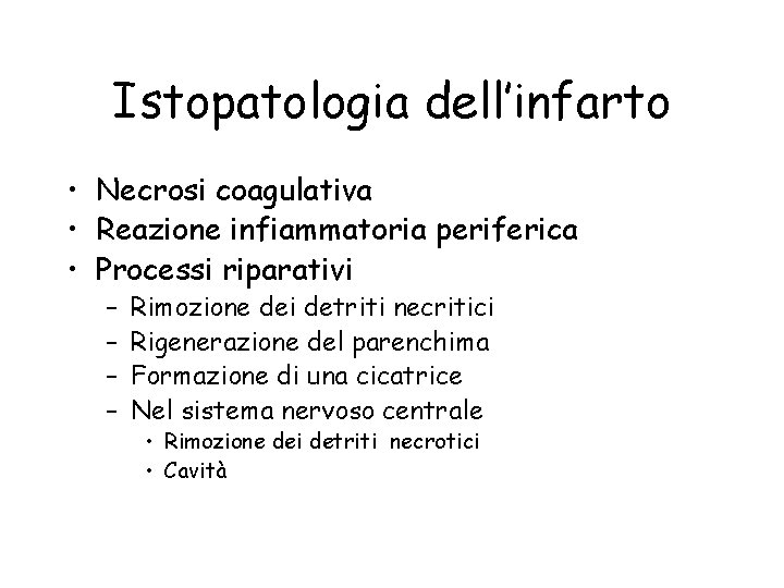 Istopatologia dell’infarto • Necrosi coagulativa • Reazione infiammatoria periferica • Processi riparativi – –