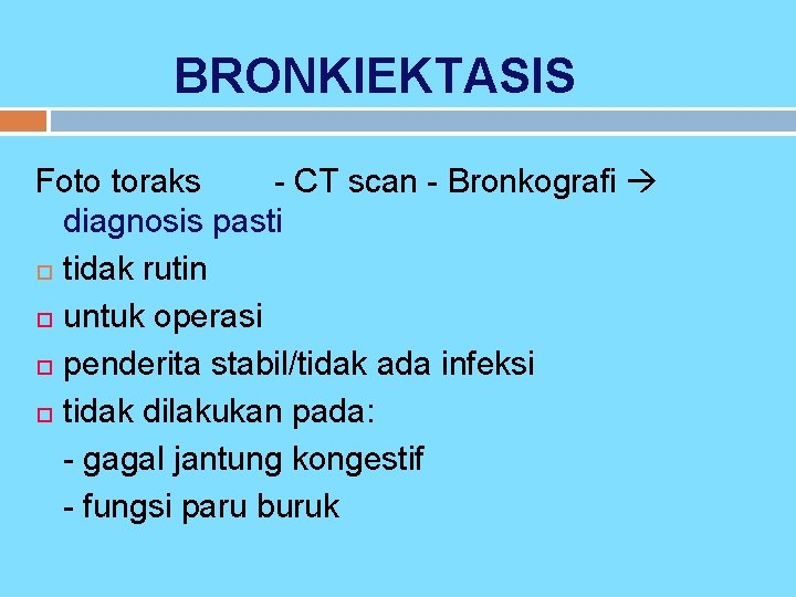 BRONKIEKTASIS Foto toraks - CT scan - Bronkografi diagnosis pasti tidak rutin untuk operasi
