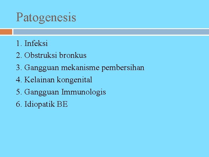 Patogenesis 1. Infeksi 2. Obstruksi bronkus 3. Gangguan mekanisme pembersihan 4. Kelainan kongenital 5.