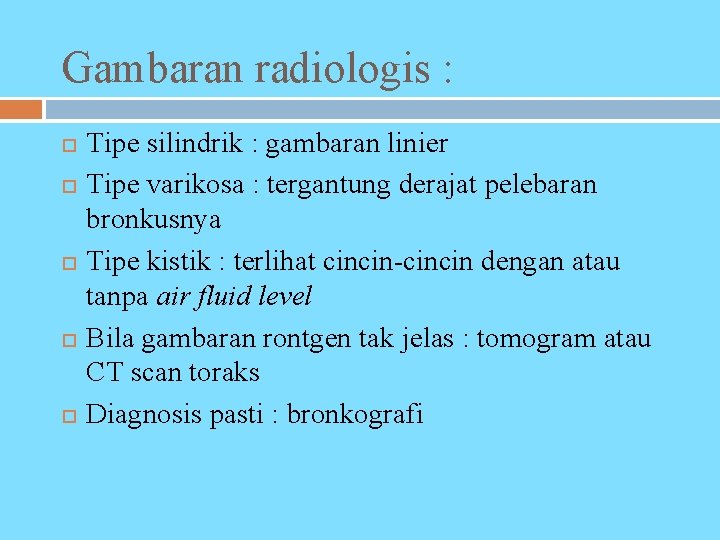 Gambaran radiologis : Tipe silindrik : gambaran linier Tipe varikosa : tergantung derajat pelebaran