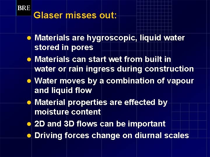 Glaser misses out: l l l Materials are hygroscopic, liquid water stored in pores
