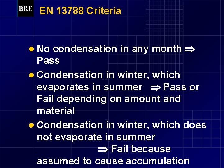 EN 13788 Criteria condensation in any month Pass l Condensation in winter, which evaporates