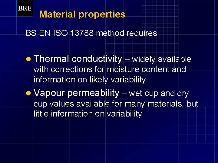 Material properties BS EN ISO 13788 method requires l Thermal conductivity – widely available
