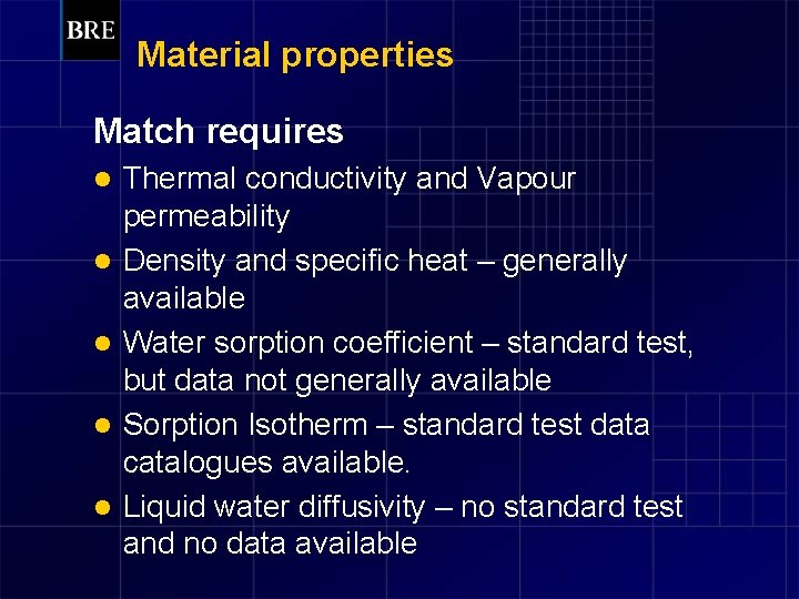 Material properties Match requires l l l Thermal conductivity and Vapour permeability Density and