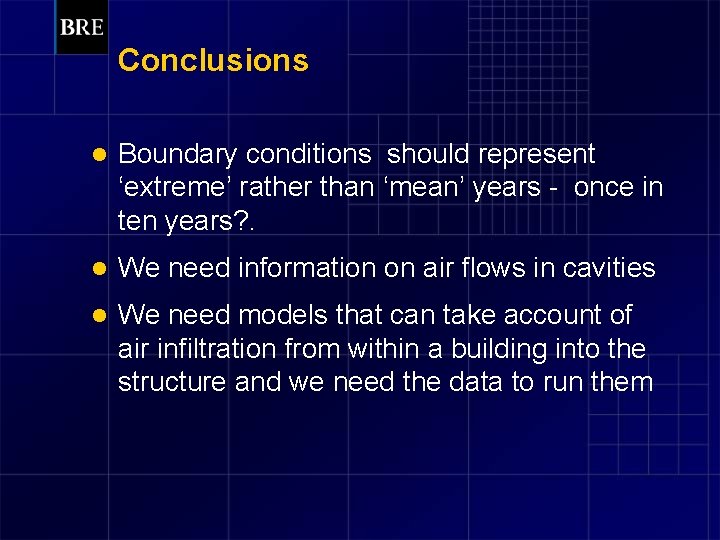 Conclusions l Boundary conditions should represent ‘extreme’ rather than ‘mean’ years - once in