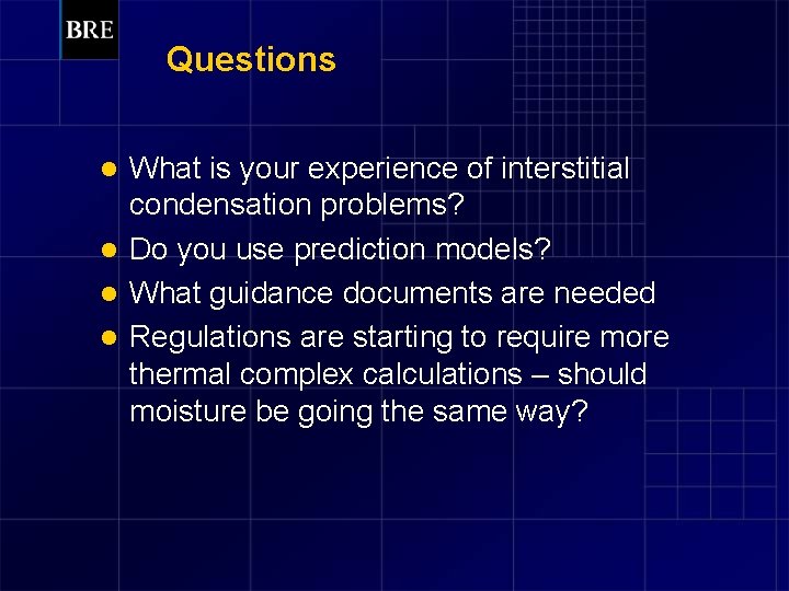 Questions What is your experience of interstitial condensation problems? l Do you use prediction