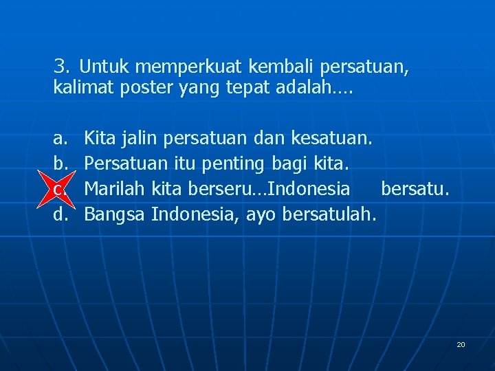 3. Untuk memperkuat kembali persatuan, kalimat poster yang tepat adalah…. a. b. c. d.