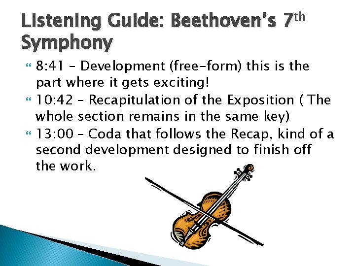 Listening Guide: Beethoven’s 7 th Symphony 8: 41 – Development (free-form) this is the