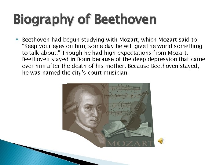 Biography of Beethoven had begun studying with Mozart, which Mozart said to “Keep your